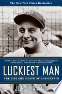 Luckiest man : the life and death of Lou Gehrig /