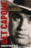 Get Capone : the secret plot that captured America's most wanted gangster /