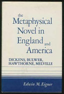 The metaphysical novel in England and America : Dickens, Bulwer, Melville, and Hawthorne /