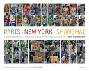 Paris - New York - Shanghai : a book about the past, present, and (possibly) future capital of the world /