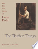 The truth in things : the life and career of Lamar Dodd /