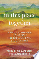 In this place together : a Palestinian's journey to collective liberation /