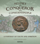 Mehmet the conqueror and Constantinople : a portrait of youth and ambition /