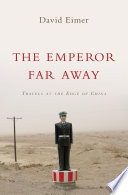 The emperor far away : travels at the edge of China /