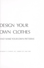How to design your own clothes and make your own patterns /