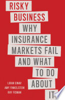 Risky business : why insurance markets fail and what to do about it /