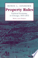 Property rules : political economy in Chicago, 1833-1872 /