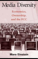 Media diversity : economics, ownership, and the FCC /