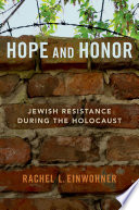 Hope and honor : Jewish resistance during the Holocaust /