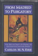 From Madrid to purgatory : the art and craft of dying in sixteenth-century Spain /
