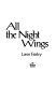 All the night wings /