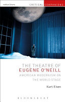 The theatre of Eugene O'Neill : American modernism on the world stage /