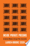 Inside private prisons : an American dilemma in the age of mass incarceration /