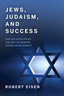 Jews, Judaism, and success : how religion paved the way to modern Jewish achievement /