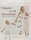 Heaven is all goodbyes /