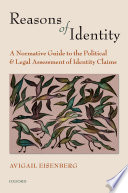 Reasons of identity : a normative guide to the political and legal assessment of identity claims /