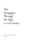 The synagogue through the ages /