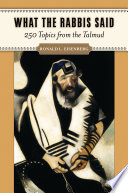 What the rabbis said : 250 topics from the Talmud /