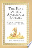 The boys of the Archangel Raphael : a youth confraternity in Florence, 1411-1785 /