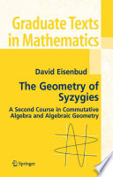 The geometry of syzygies : a second course in commutative algebra and algebraic geometry /