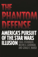 The phantom defense : America's pursuit of the Star Wars illusion /