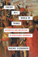 Poetry in a world of things : aesthetics and empiricism in Renaissance ekphrasis /