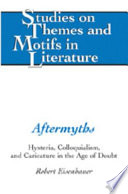 Aftermyths : hysteria, colloquialism, and caricature in the age of doubt /