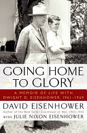 Going home to glory : a memoir of life with Dwight D. Eisenhower, 1961-1969 /