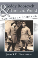 Teddy Roosevelt & Leonard Wood, partners in command /