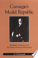 Carnegie's model republic : Triumphant democracy and the British-American relationship /