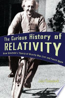 The curious history of relativity : how Einstein's theory of gravity was lost and found again /