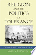 Religion and the politics of tolerance : how Christianity builds democracy /