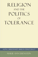 Religion and the politics of tolerance : how Christianity builds democracy /