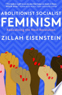 Abolitionist socialist feminism : radicalizing the next revolution /