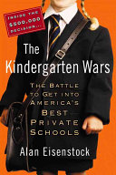 The kindergarten wars : the battle to get into America's best private schools /