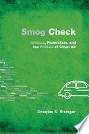 Smog check : science, federalism, and the politics of clean air /