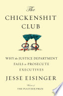 The chickenshit club : why the Justice Department fails to prosecute executives /