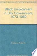 Black employment in city government, 1973-1980 /