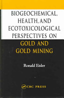 Biogeochemical, health, and ecotoxicological perspectives on gold and gold mining /