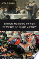 Bernhard Heisig and the fight for modern art in East Germany /