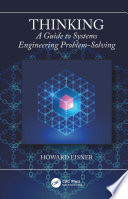 Thinking : a guide to systems engineering problem-solving /