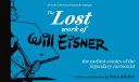 The lost work of Will Eisner : the earliest comics of the legendary cartoonist /