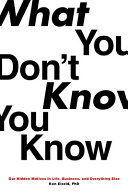 What you don't know you know : our hidden motives in life, business, and everything else /