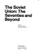 The Soviet Union : the seventies and beyond /