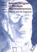 Secret origins of modern microeconomics : Dupuit and the engineers /