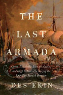The last armada : Queen Elizabeth, Juan del Águila, and Hugh O'Neill : the story of the 100-day Spanish invasion /