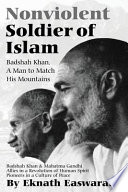 Nonviolent soldier of Islam : Badshah Khan, a man to match his mountains /