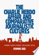 The Charlie Hebdo Affair and Comparative Journalistic Cultures : Human Rights Versus Religious Rites /