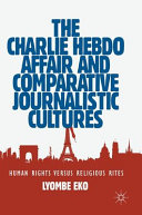 The Charlie Hebdo affair and comparative journalistic cultures : human rights versus religious rites /