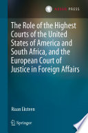 The Role of the Highest Courts of the United States of America and South Africa, and the European Court of Justice in Foreign Affairs /